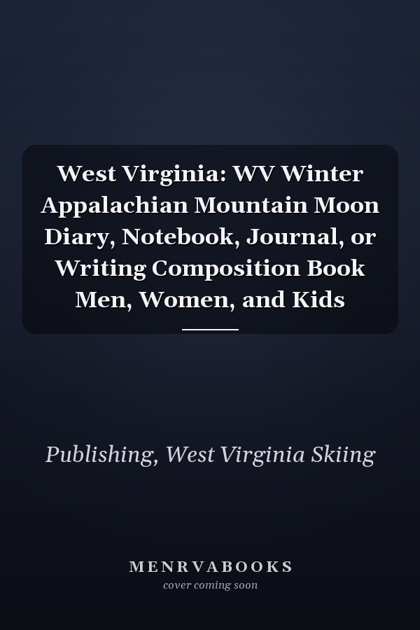 West Virginia: WV Winter Appalachian Mountain Moon Diary, Notebook, Journal, or Writing Composition Book Men, Women, and Kids