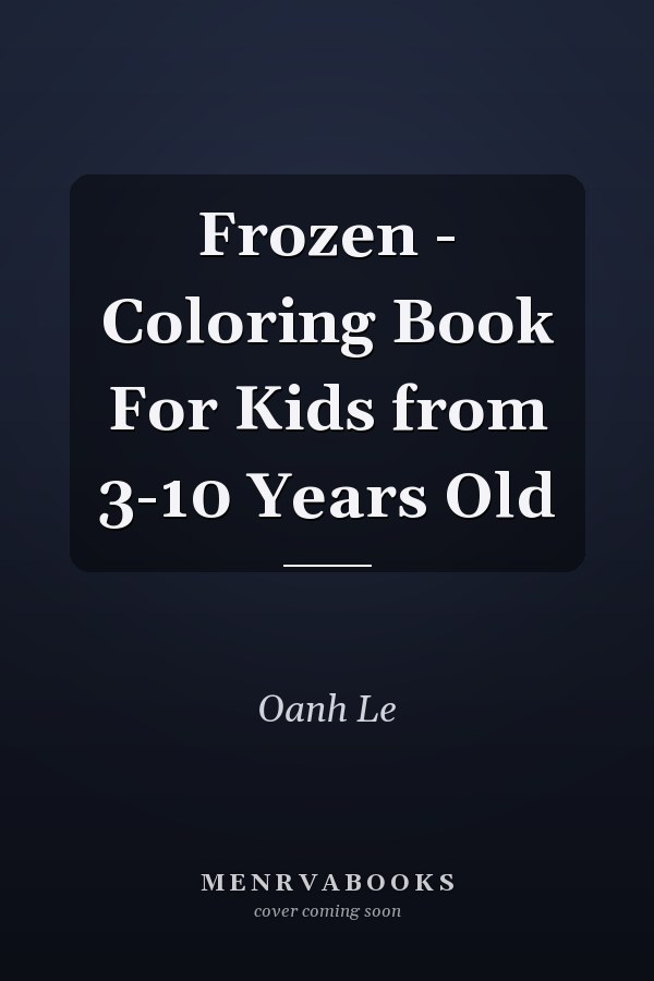 Frozen - Coloring Book For Kids from 3-10 Years Old