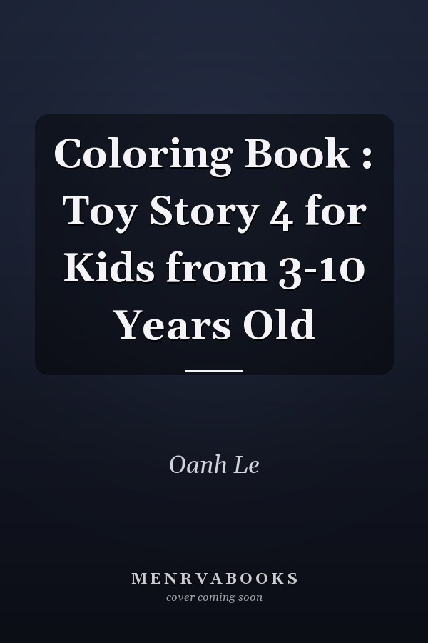 Coloring Book : Toy Story 4 for Kids from 3-10 Years Old