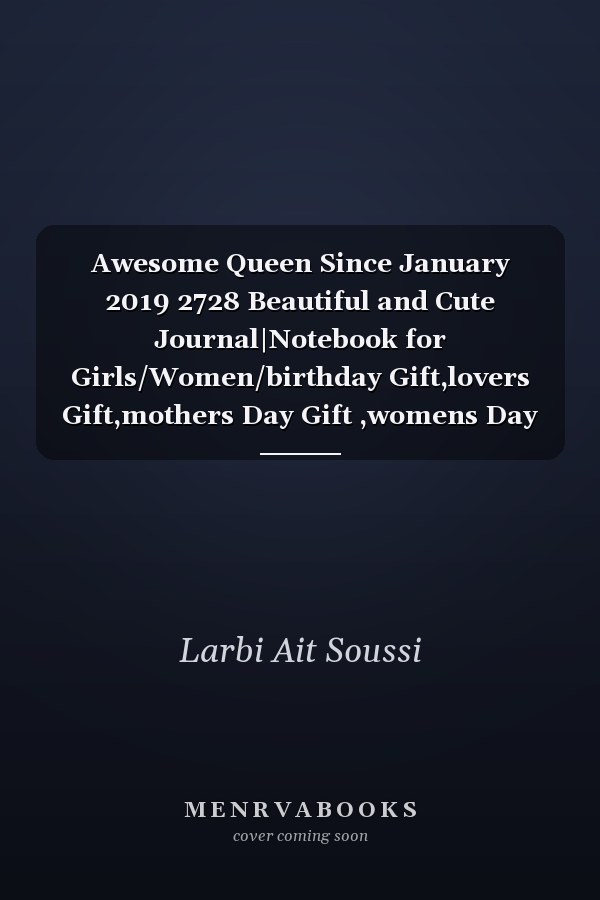 Awesome Queen Since January 2019 2728 Beautiful and Cute Journal|Notebook for Girls/Women/birthday Gift,lovers Gift,mothers Day Gift ,womens Day Gift,Personalized Year Awesome Since Gift Idea for Your Kid , 6x9 120 Journal Notebook Lined Page