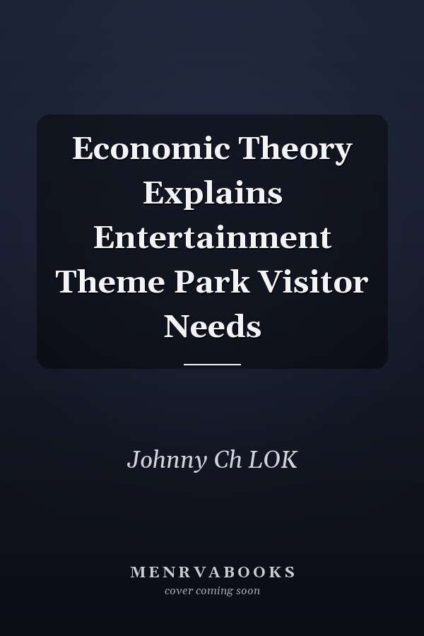 Economic Theory Explains Entertainment Theme Park Visitor Needs
