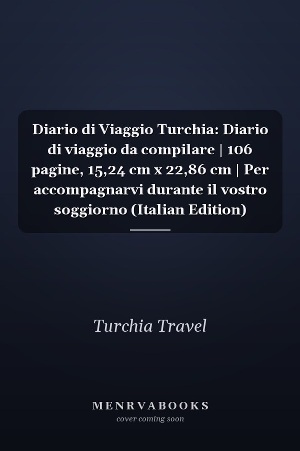 Diario di Viaggio Turchia: Diario di viaggio da compilare | 106 pagine, 15,24 cm x 22,86 cm | Per accompagnarvi durante il vostro soggiorno (Italian Edition)