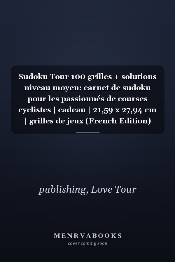 Sudoku Tour 100 grilles + solutions niveau moyen: carnet de sudoku pour les passionnés de courses cyclistes | cadeau | 21,59 x 27,94 cm | grilles de jeux (French Edition)