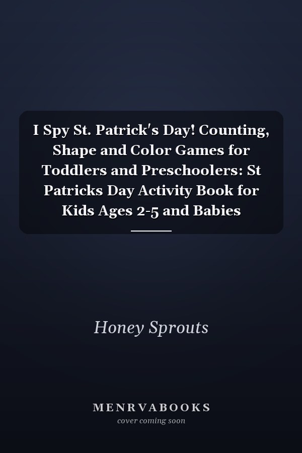 I Spy St. Patrick's Day! Counting, Shape and Color Games for Toddlers and Preschoolers: St Patricks Day Activity Book for Kids Ages 2-5 and Babies