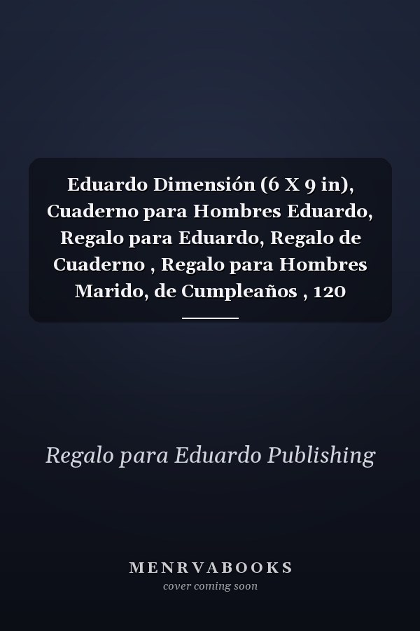 Eduardo Dimensión (6 X 9 in), Cuaderno para Hombres Eduardo, Regalo para Eduardo, Regalo de Cuaderno , Regalo para Hombres Marido, de Cumpleaños , 120 Paginas