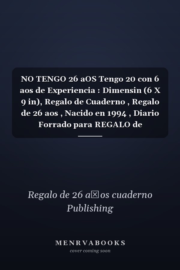 NO TENGO 26 aOS Tengo 20 con 6 aos de Experiencia : Dimensin (6 X 9 in), Regalo de Cuaderno , Regalo de 26 aos , Nacido en 1994 , Diario Forrado para REGALO de CUMPLEAOS DIVERTIDO, DIARIO, CUADERNO, 120 Paginas, Regalo de Cumpleaos