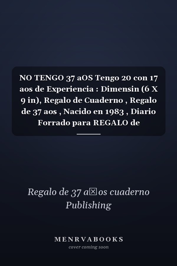 NO TENGO 37 aOS Tengo 20 con 17 aos de Experiencia : Dimensin (6 X 9 in), Regalo de Cuaderno , Regalo de 37 aos , Nacido en 1983 , Diario Forrado para REGALO de CUMPLEAOS DIVERTIDO, DIARIO, CUADERNO, 120 Paginas, Regalo de Cumpleaos