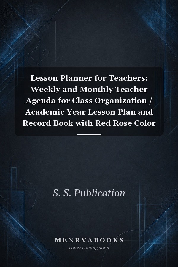 Lesson Planner for Teachers: Weekly and Monthly Teacher Agenda for Class Organization / Academic Year Lesson Plan and Record Book with Red Rose Color Pattern Cover (July Through June) (2020-2021 Lesson Plan Books for Teachers)