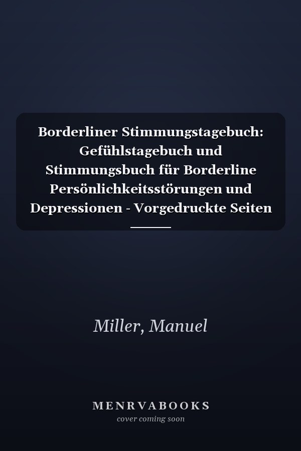 Borderliner Stimmungstagebuch: Gefühlstagebuch und Stimmungsbuch für Borderline Persönlichkeitsstörungen und Depressionen - Vorgedruckte Seiten zum Ausfüllen (German Edition)