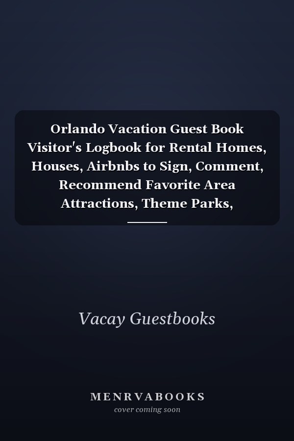 Orlando Vacation Guest Book Visitor's Logbook for Rental Homes, Houses, Airbnbs to Sign, Comment, Recommend Favorite Area Attractions, Theme Parks, Restaurants to Future Guests