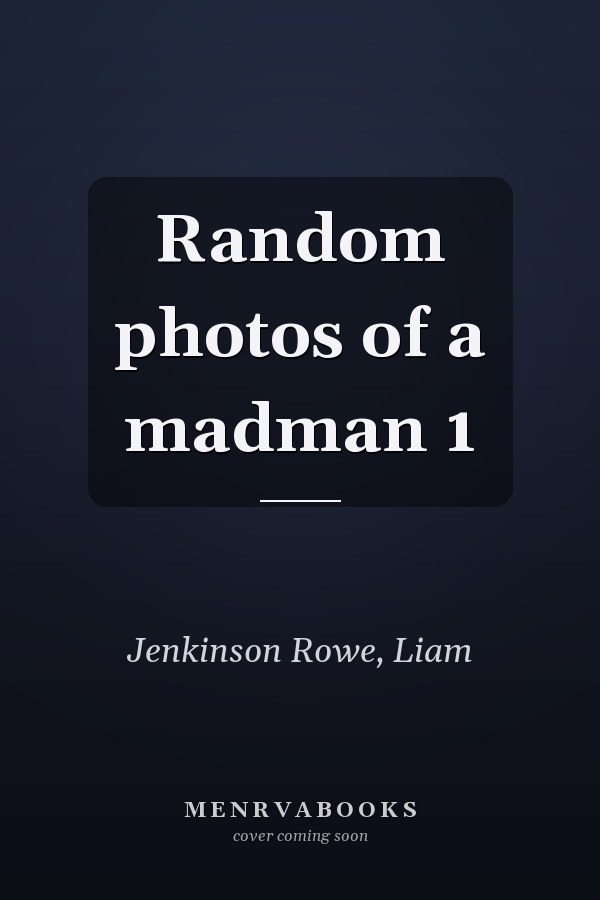 Random photos of a madman 1