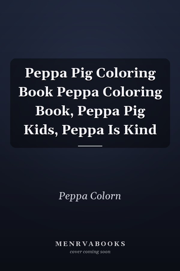 Peppa Pig Coloring Book Peppa Coloring Book, Peppa Pig Kids, Peppa Is Kind