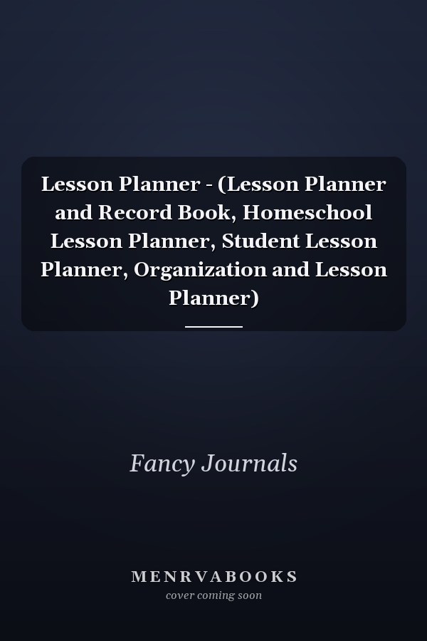 Lesson Planner - (Lesson Planner and Record Book, Homeschool Lesson Planner, Student Lesson Planner, Organization and Lesson Planner)