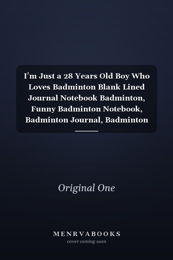 I'm Just a 28 Years Old Boy Who Loves Badminton Blank Lined Journal Notebook Badminton, Funny Badminton Notebook, Badminton Journal, Badminton Notebook, Ruled, Writing ... for Badminton Lovers, Badminton Gifts