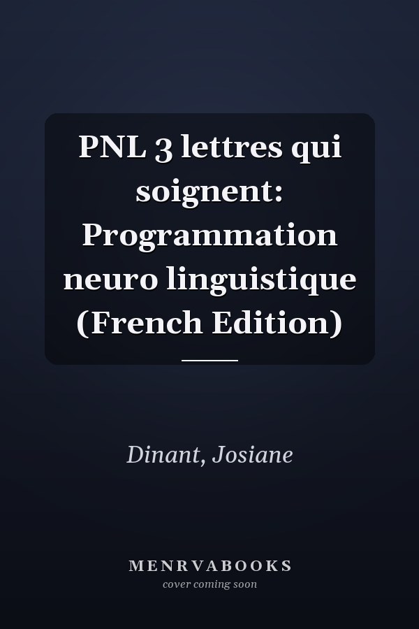 PNL 3 lettres qui soignent: Programmation neuro linguistique (French Edition)