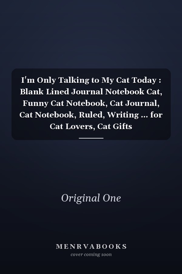 I'm Only Talking to My Cat Today : Blank Lined Journal Notebook Cat, Funny Cat Notebook, Cat Journal, Cat Notebook, Ruled, Writing ... for Cat Lovers, Cat Gifts