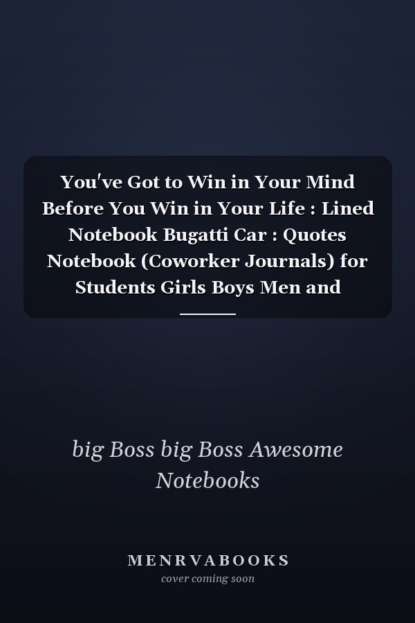 You've Got to Win in Your Mind Before You Win in Your Life : Lined Notebook Bugatti Car : Quotes Notebook (Coworker Journals) for Students Girls Boys Men and Woman Gift Lined Blank Notebook Journal