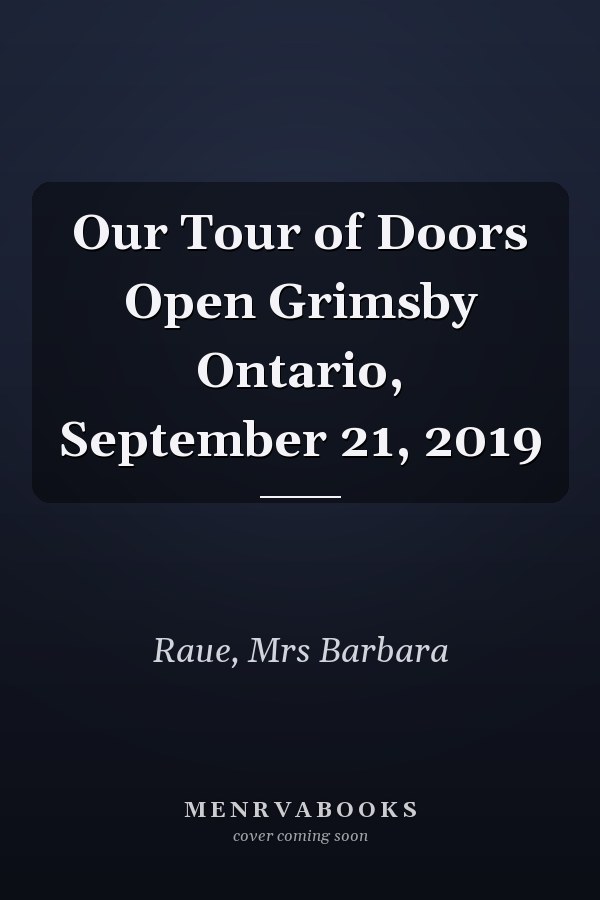 Our Tour of Doors Open Grimsby Ontario, September 21, 2019