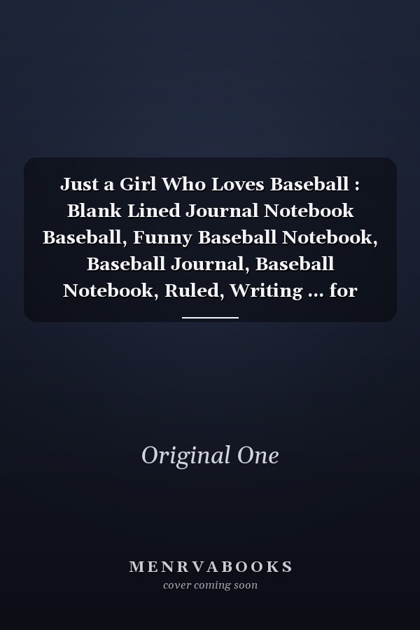 Just a Girl Who Loves Baseball : Blank Lined Journal Notebook Baseball, Funny Baseball Notebook, Baseball Journal, Baseball Notebook, Ruled, Writing ... for Baseball Lovers, Baseball Gifts