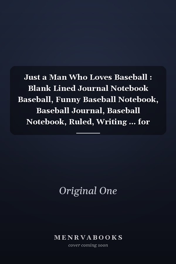 Just a Man Who Loves Baseball : Blank Lined Journal Notebook Baseball, Funny Baseball Notebook, Baseball Journal, Baseball Notebook, Ruled, Writing ... for Baseball Lovers, Baseball Gifts