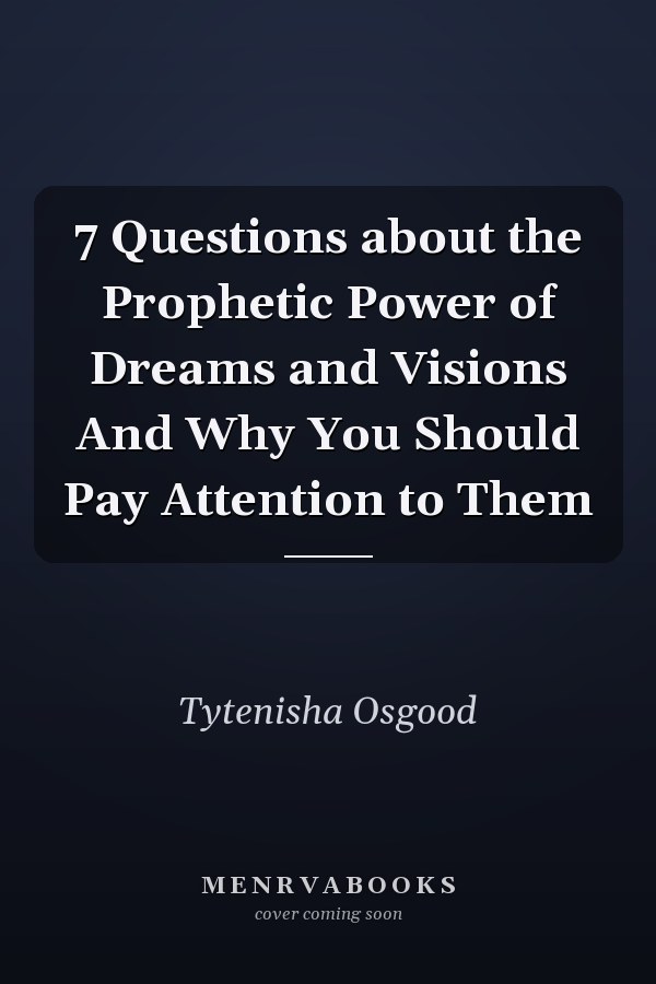 7 Questions about the Prophetic Power of Dreams and Visions And Why You Should Pay Attention to Them