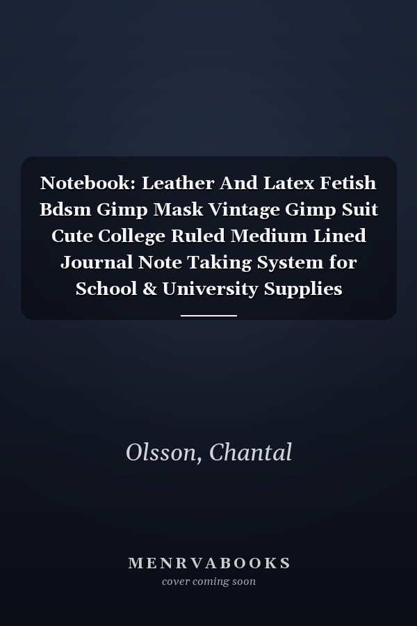 Notebook: Leather And Latex Fetish Bdsm Gimp Mask Vintage Gimp Suit Cute College Ruled Medium Lined Journal Note Taking System for School & University Supplies Journal 6 x 9 inch 120 pages