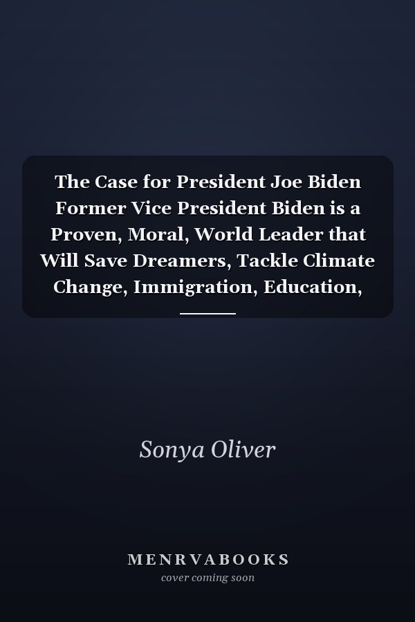 The Case for President Joe Biden Former Vice President Biden is a Proven, Moral, World Leader that Will Save Dreamers, Tackle Climate Change, Immigration, Education, Healthcare, and Civil Rights.