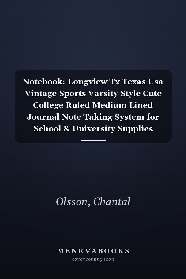 Notebook: Longview Tx Texas Usa Vintage Sports Varsity Style Cute College Ruled Medium Lined Journal Note Taking System for School & University Supplies Journal 6 x 9 inch 120 pages