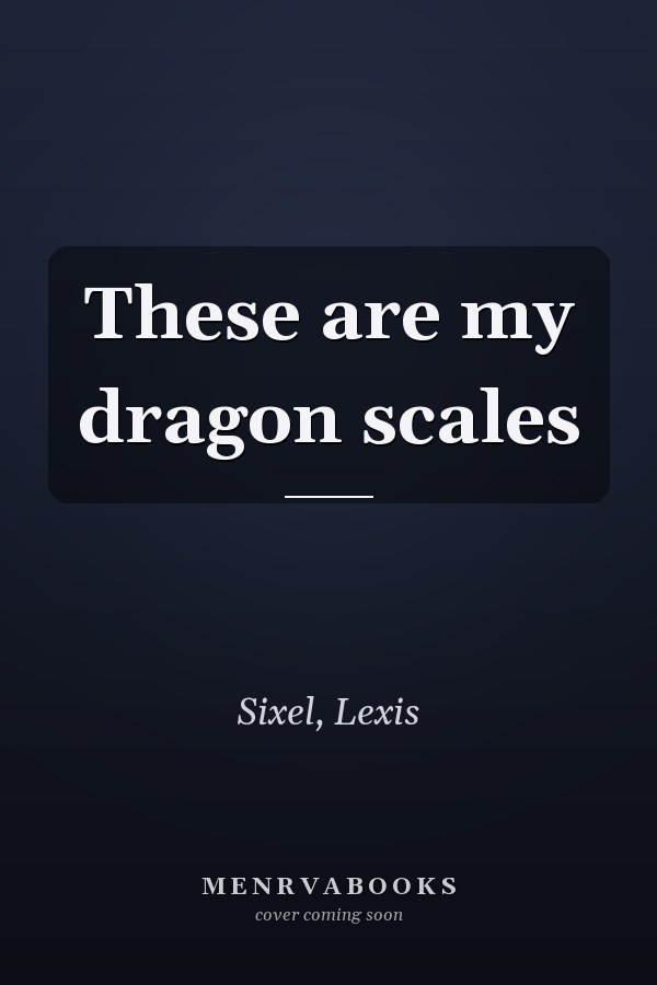 These are my dragon scales