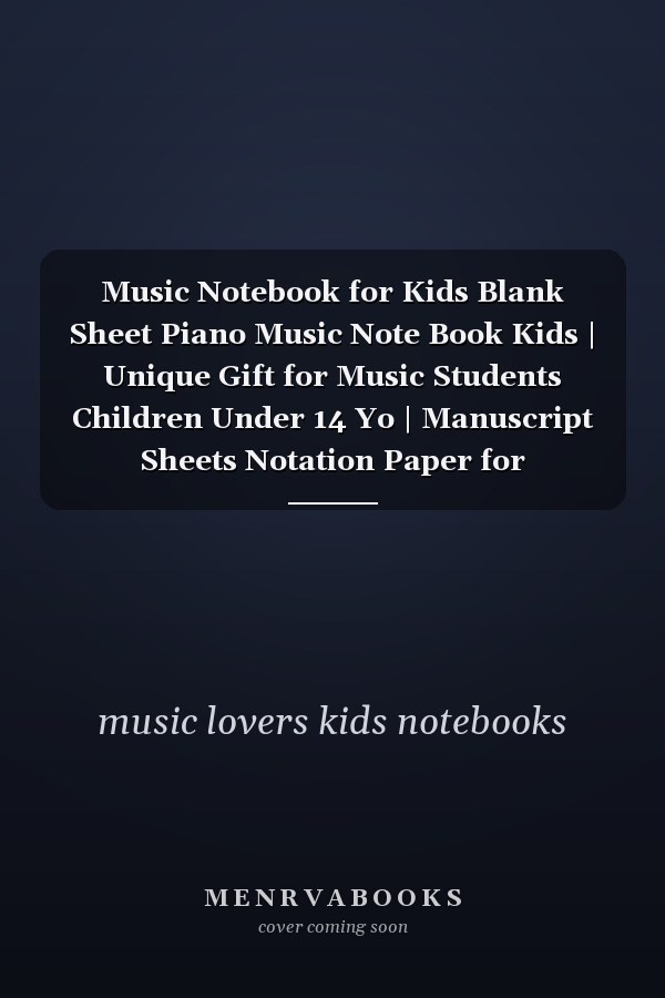 Music Notebook for Kids Blank Sheet Piano Music Note Book Kids | Unique Gift for Music Students Children Under 14 Yo | Manuscript Sheets Notation Paper for Composing for Musicians and Students