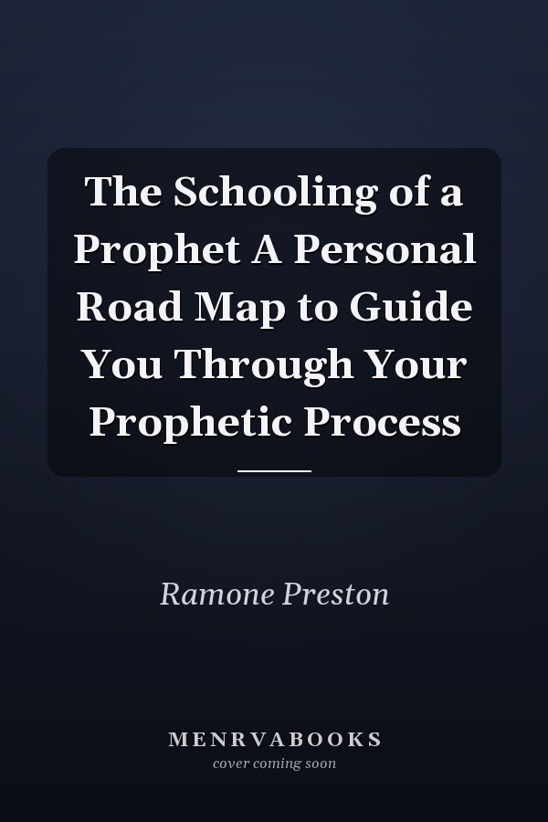 The Schooling of a Prophet A Personal Road Map to Guide You Through Your Prophetic Process