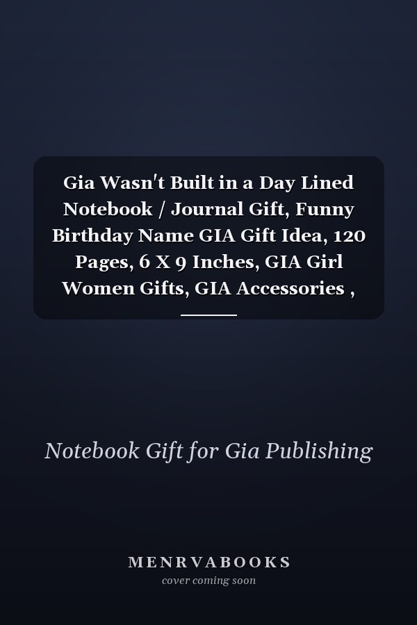 Gia Wasn't Built in a Day Lined Notebook / Journal Gift, Funny Birthday Name GIA Gift Idea, 120 Pages, 6 X 9 Inches, GIA Girl Women Gifts, GIA Accessories , Cute, Funny, Gift, Journal