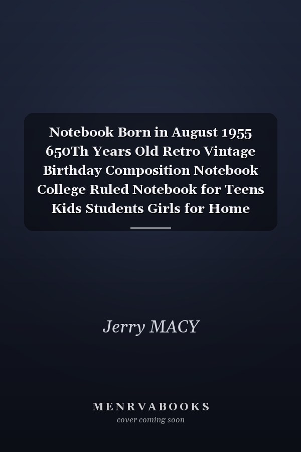 Notebook Born in August 1955 650Th Years Old Retro Vintage Birthday Composition Notebook College Ruled Notebook for Teens Kids Students Girls for Home School College for Writing Notes Size 6 X 9 in 120 Pages