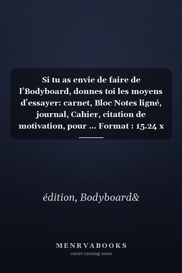 Si tu as envie de faire de l'Bodyboard, donnes toi les moyens d’essayer: carnet, Bloc Notes ligné, journal, Cahier, citation de motivation, pour ... Format : 15.24 x 22.86 cm (French Edition)