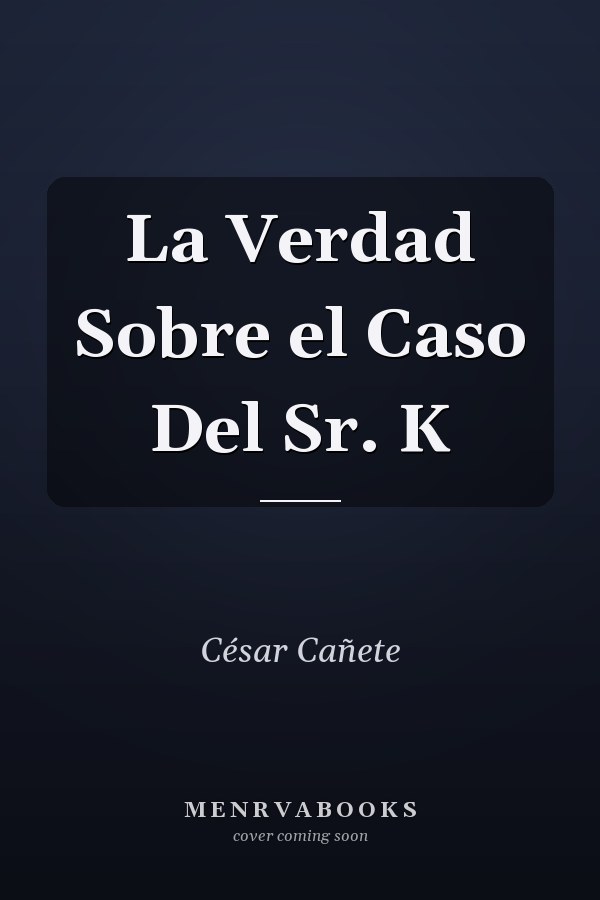 La Verdad Sobre el Caso Del Sr. K