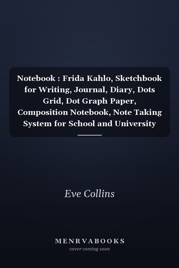 Notebook : Frida Kahlo, Sketchbook for Writing, Journal, Diary, Dots Grid, Dot Graph Paper, Composition Notebook, Note Taking System for School and University