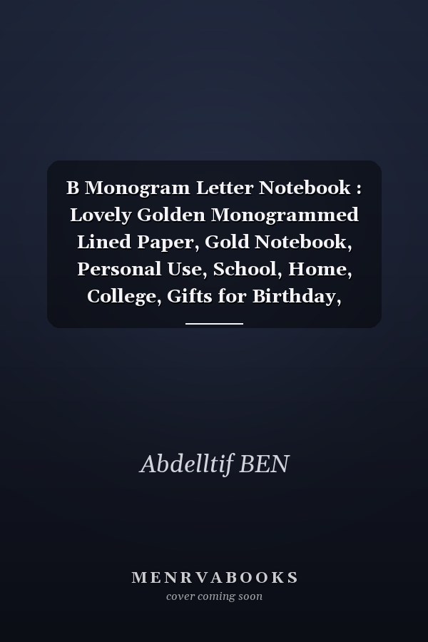 B Monogram Letter Notebook : Lovely Golden Monogrammed Lined Paper, Gold Notebook, Personal Use, School, Home, College, Gifts for Birthday, Husband, Family (gold Monogram Journal 6x9 120 Pages)