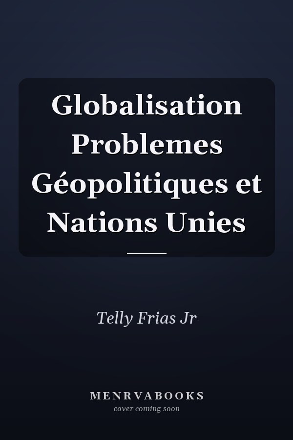 Globalisation Problemes Géopolitiques et Nations Unies