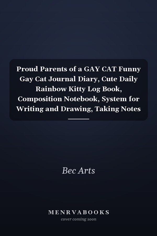 Proud Parents of a GAY CAT Funny Gay Cat Journal Diary, Cute Daily Rainbow Kitty Log Book, Composition Notebook, System for Writing and Drawing, Taking Notes (110 Pages, Lined, 6 X 9)