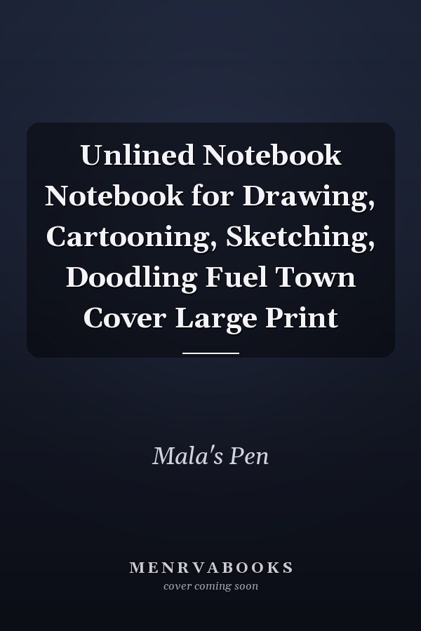 Unlined Notebook Notebook for Drawing, Cartooning, Sketching, Doodling Fuel Town Cover Large Print