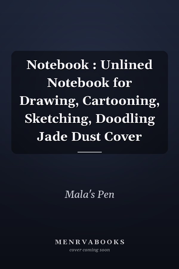 Notebook : Unlined Notebook for Drawing, Cartooning, Sketching, Doodling Jade Dust Cover