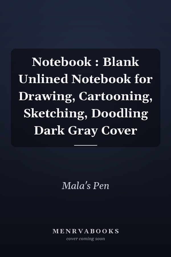 Notebook : Blank Unlined Notebook for Drawing, Cartooning, Sketching, Doodling Dark Gray Cover