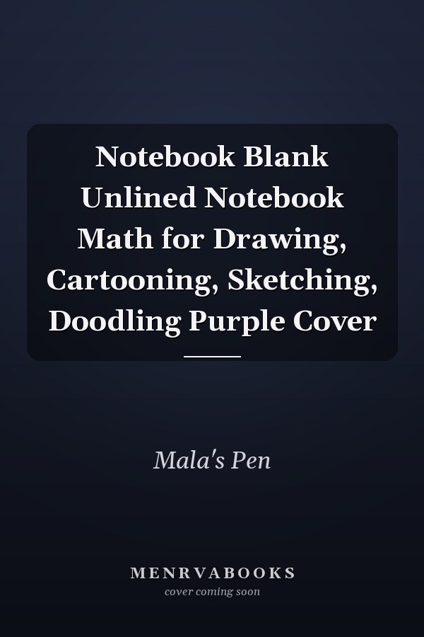 Notebook Blank Unlined Notebook Math for Drawing, Cartooning, Sketching, Doodling Purple Cover
