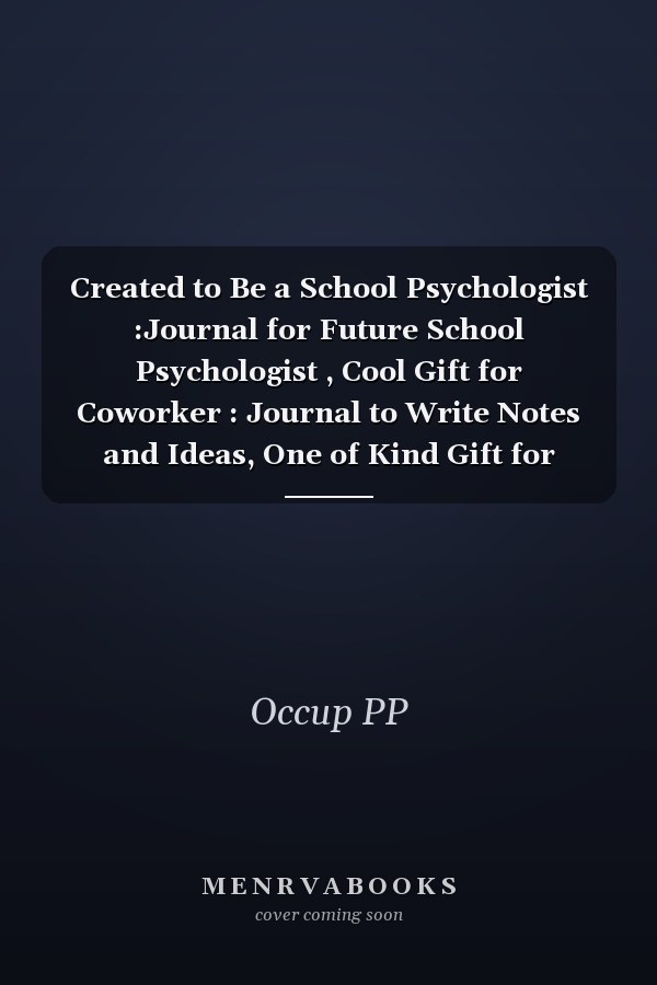 Created to Be a School Psychologist :Journal for Future School Psychologist , Cool Gift for Coworker : Journal to Write Notes and Ideas, One of Kind Gift for Coworker, Colleague