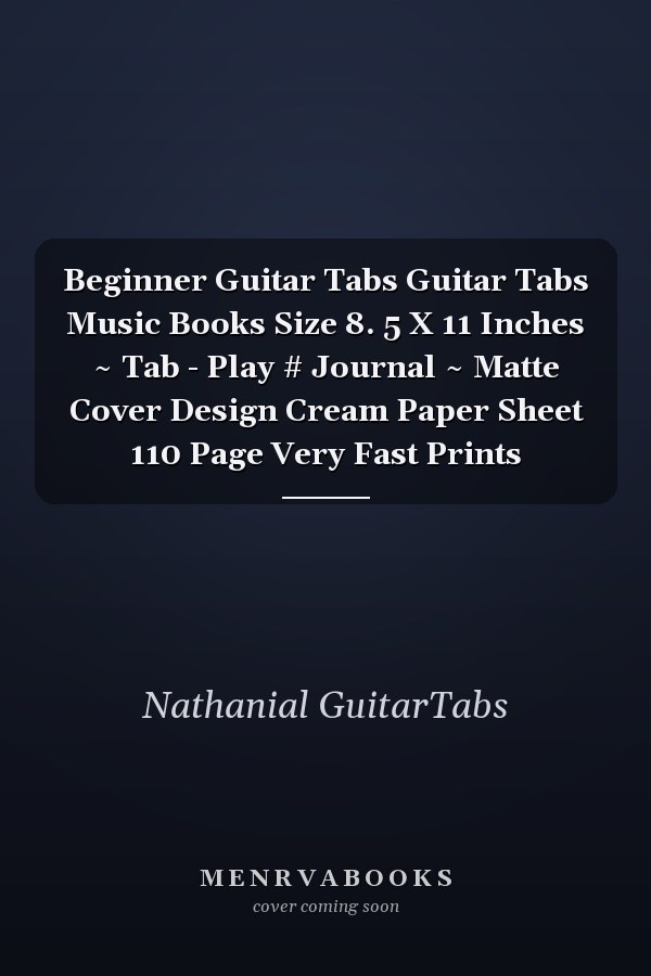 Beginner Guitar Tabs Guitar Tabs Music Books Size 8. 5 X 11 Inches ~ Tab - Play # Journal ~ Matte Cover Design Cream Paper Sheet 110 Page Very Fast Prints