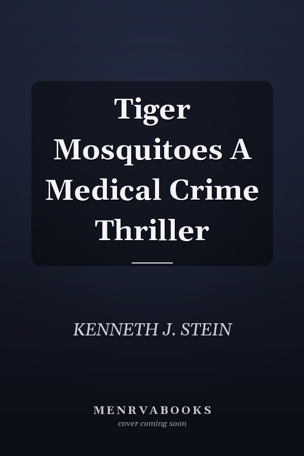 Tiger Mosquitoes A Medical Crime Thriller