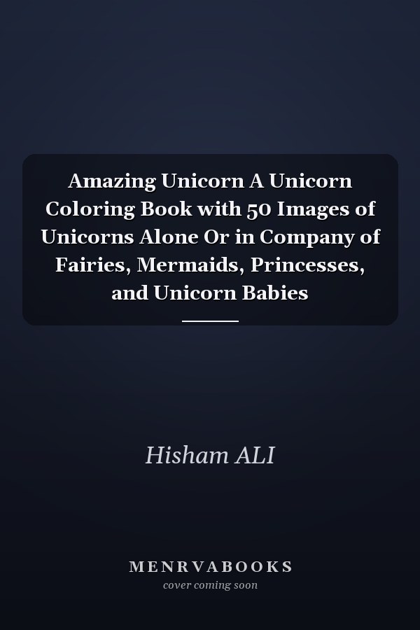Amazing Unicorn A Unicorn Coloring Book with 50 Images of Unicorns Alone Or in Company of Fairies, Mermaids, Princesses, and Unicorn Babies
