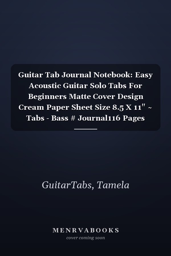Guitar Tab Journal Notebook: Easy Acoustic Guitar Solo Tabs For Beginners Matte Cover Design Cream Paper Sheet Size 8.5 X 11" ~ Tabs - Bass # Journal116 Pages Quality Print.