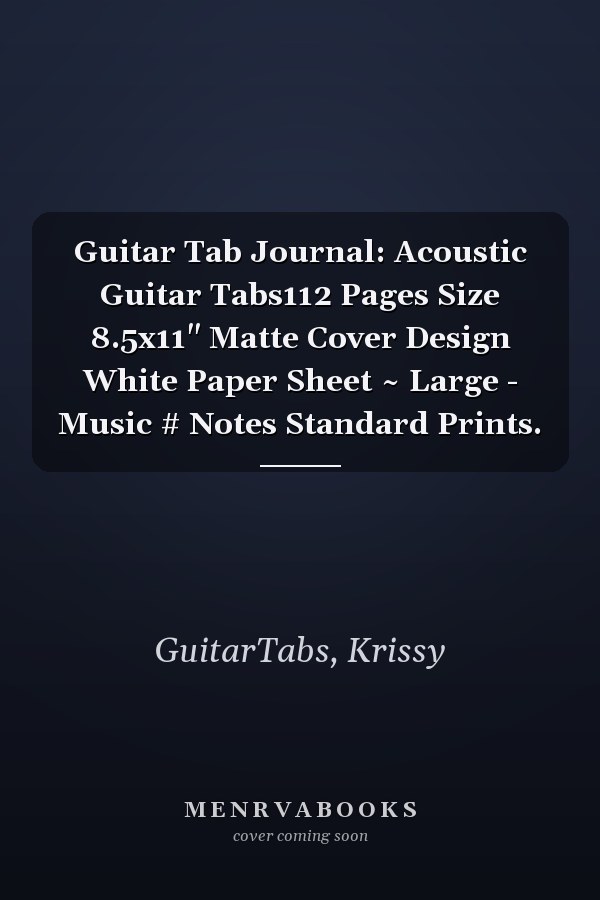 Guitar Tab Journal: Acoustic Guitar Tabs112 Pages Size 8.5x11" Matte Cover Design White Paper Sheet ~ Large - Music # Notes Standard Prints.