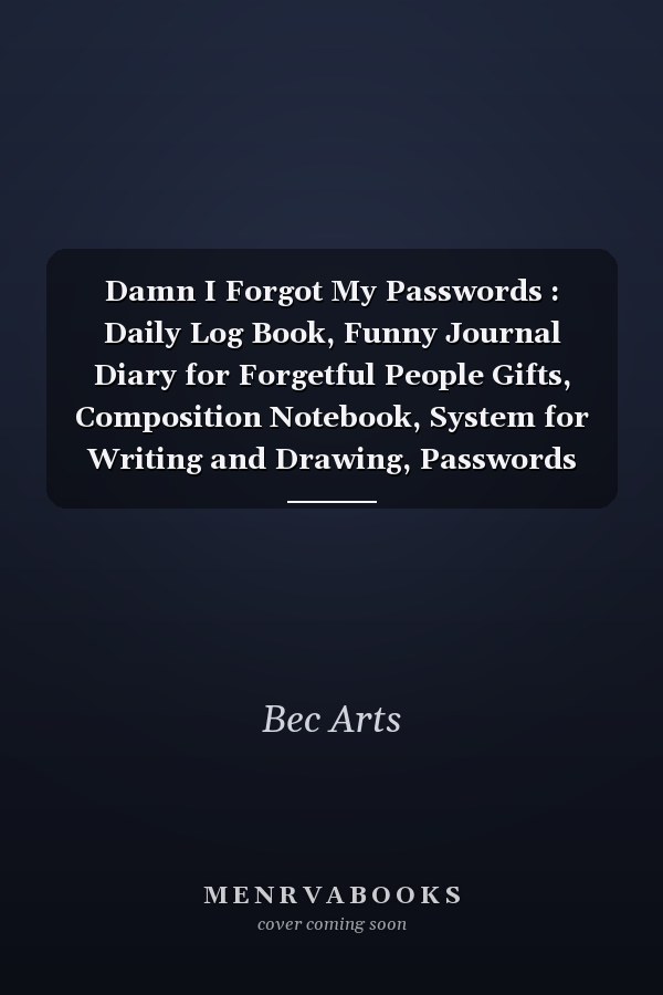 Damn I Forgot My Passwords : Daily Log Book, Funny Journal Diary for Forgetful People Gifts, Composition Notebook, System for Writing and Drawing, Passwords Keeper and Taking Notes (110 Pages, Lined, 6 X 9)